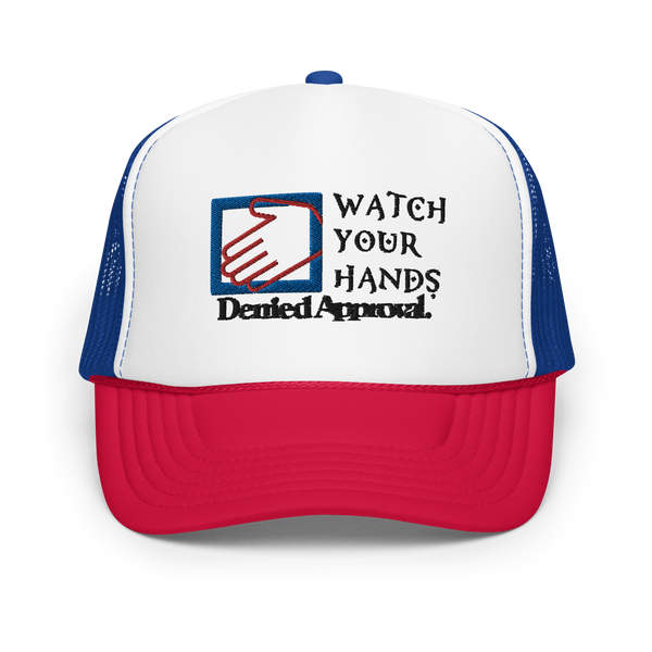 Watch Your Hands Foam trucker hat